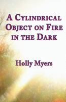 A Cylindrical Object on Fire in the Dark 1947322974 Book Cover