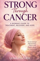 Strong Through Cancer: A Woman’s Guide to Treatment, Recovery, and Hope B0GXFBKLTL Book Cover