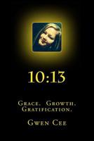 10:13: Grace. Growth. Gratification. 1548935972 Book Cover