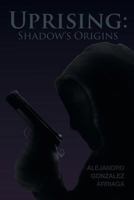 Uprising: Shadow's Origins 1633381439 Book Cover