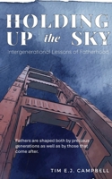 Holding Up the Sky: Intergenerational Lessons of Fatherhood B0F6V64XMN Book Cover
