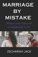 Marriage Mistake: When Love takes an unexpected turn B0C1J3D9K7 Book Cover