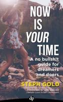 Now Is Your Time: A No Bullsh!t Guide for Dreamers and Doers 1683091051 Book Cover