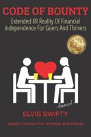 CODE of BOUNTY: Extended XR Reality of Financial Independence for Goers and Thrivers B0DV3S23JN Book Cover