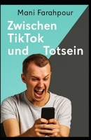 Zwischen TikTok und Totsein B0FTFWNSLZ Book Cover