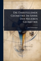 Die Darstellende Geometrie Im Sinne Der Neueren Geometrie (German Edition) 102372037X Book Cover