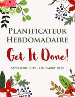 Planificateur Hebdomadaire | Get It Done ! Septembre 2019 - décembre 2020: Une liste florale à faire pour les filles | Organisateur de 16 mois 1094776432 Book Cover
