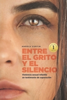 ENTRE EL GRITO Y EL SILENCIO: Violencia sexual infantil, un testimonio de superación B0CHL1FMCG Book Cover