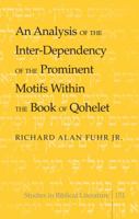 An Analysis of the Inter-Dependency of the Prominent Motifs Within the Book of Qohelet 1433119013 Book Cover