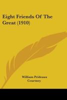 Eight Friends of the Great (Classic Reprint) 110412114X Book Cover