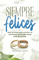 Siempre Felices: Qué saben las parejas que viven por siempre felices... Que la mayoría no conoce. B09LWJXD9Q Book Cover