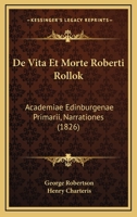 De Vita Et Morte Roberti Rollok: Academiae Edinburgenae Primarii, Narrationes (1826) 1168337666 Book Cover