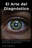 El Arte del Diagnóstico: Un manual de interrogatorio para problemas de software (Spanish Edition) B0GFJ36QGC Book Cover