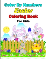 Easter Color By Numbers Coloring Book For Kids: A Fun Easter Color By Number Coloring pages With rabbit, Easter eggs, Bird house and much more coloring book for kids B09SNL1J7Y Book Cover