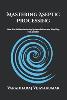 Mastering Aseptic Processing: How Sterile Manufacturing Systems Behave and Why They Fail Quietly B0GKYF6YBY Book Cover