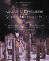 Galactic Ephemeris for the Seventh Millennium BC: Galactic Geocentric Astrology Series. Volumes 1-16. 1463580924 Book Cover