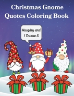 Christmas Gnome Quote Coloring Book: Silly Gnome Quote Pre-Teen to Adult Coloring Book B0CN5H95B1 Book Cover
