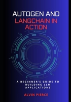 Autogen and Lanchain in action: A beginner's guide to building LLM applications B0FMFS8TBV Book Cover