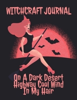 Witchcraft Journal: Journaling & Composition Notebook Pages For Witches & Wiccans To Write In Black Magic Secret Witchery - 8.5x11 Inches Notepad With ... Desert Highway Cool Wind In My Hair Print 3347169832 Book Cover