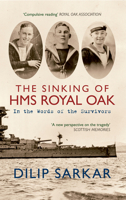 The Sinking of HMS Royal Oak: In the Words of the Survivors 1445607433 Book Cover