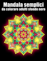 Mandala semplici da colorare adulti sfondo nero: libro 40 mandalas fiori grande semplici to complessi da colorare per adulti antistress B08NP12CY1 Book Cover