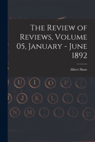 The Review of Reviews, Volume 05, January - June 1892 1015348106 Book Cover