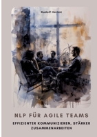 NLP für agile Teams: Effizienter kommunizieren, stärker zusammenarbeiten (German Edition) 3384371917 Book Cover