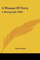 A Woman of Forty: A Monograph 1241177341 Book Cover