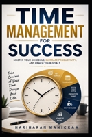 Time Management for Success: Master Your Schedule, Increase Productivity, and Reach Your Goals B0HFW1L7WS Book Cover