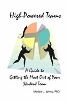 High-Powered Teams: A Guide to Getting the Most Out of Your Student Team 1430313641 Book Cover