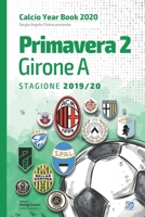 Primavera 2 Girone A 2019/2020: Tutto il calcio in cifre (Calcio Year Book 2020) (Italian Edition) B08CPLDTMV Book Cover