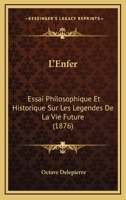 L'Enfer, Essai Philosophique Et Historique Sur Les L�gendes de la Vie Future... 1274164648 Book Cover