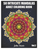 50 Intricate Mandalas: Adult Coloring Book with 50 Detailed Mandalas for Relaxation and Stress Relief (Volume 2) B08HBKJXH6 Book Cover