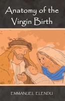ANATOMY OF THE VIRGIN BIRTH 0996459006 Book Cover
