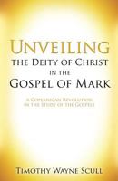 Unveiling the Deity of Christ in the Gospel of Mark 1498469574 Book Cover