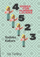 Games for Numbers Lovers: Sudoku and Kakuro B08KMJQS34 Book Cover