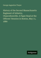 History of the Second Massachusetts Regiment of Infantry, Chancellorsville. A Paper Read at the Officers' Reunion in Boston, May 11, 1880 3386192688 Book Cover