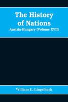 The History of Nations: Austria-Hungary (Volume XVII) 9353608066 Book Cover