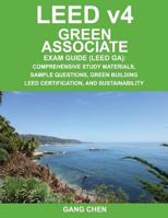 Leed V4 Green Associate Exam Guide (Leed Ga): Comprehensive Study Materials, Sample Questions, Green Building Leed Certification, and Sustainability 161265018X Book Cover