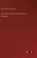 Die Tertiäre Flora von Schossnitz in Schlesien 3368022997 Book Cover