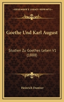 Goethe Und Karl August: Studien Zu Goethes Leben V1 (1888) 1160099634 Book Cover