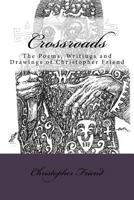 Crossroads: The Poems, Writings and Drawing of Christopher Friend 1719049262 Book Cover