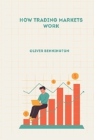 How Trading Markets Work B0DZTWWCLZ Book Cover