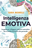 Intelligenza Emotiva: La guida per comprendere e gestire le emozioni, migliorare la capacità di socializzazione e sviluppare delle relazioni ... lavorativo che personale (Italian Edition) B08J5HHX5Z Book Cover