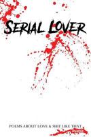 Serial Lover: Poems about Love & Shit Like That 1977712673 Book Cover