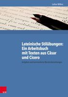 Lateinische Stilubungen: Ein Arbeitsbuch Mit Texten Aus Casar Und Cicero: Aufgaben Und Kommentierte Musterubersetzungen 3525711204 Book Cover