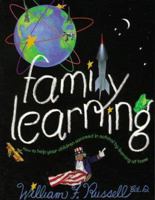 Family Learning: How to Help Your Children Succeed in School by Learning at Home 0965775291 Book Cover