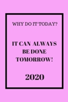 Why do it Today? When it can be done Tomorrow1 2020: Weekly Monthly Agenda for Procrastinators Pink and Black Cover 1674536801 Book Cover