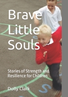 Brave Little Souls: Stories of Strength and Resilience for Children B0CCCSSK7T Book Cover