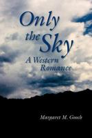 Only the Sky: A Western Romance 1453792147 Book Cover